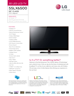 Page 1FEATURES
• 3D Ready T V*
• LED Plus w/Local Dimming
• NetCast Enter tainment Access*(Wi-Fi® Ready)
• Wireless 1080p Ready*
• DLNA Cer tified®
• TruMotion 240Hz
• Full HD 1080p Resolution
• 8`M:1 Dynamic Contrast Ratio
• Picture Wizard II (Easy Picture Calibration)
• Smar t Energy Saving
• ENERGY STAR® Qualified
• Intelligent Sensor 
• AV Mode (Cinema, Spor ts, Game)
• Clear Voice II
• ISFccc® Ready
• 24P Real Cinema
• USB 2.0 (JPEG, MP3, DivX HD)
• DivX® HD
• 4 HDMI™ V.1.3 w/Deep Color
• SIMPLINK™...